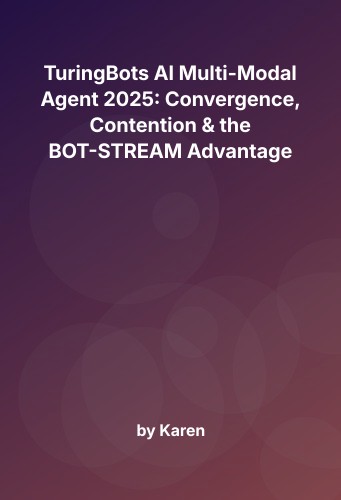 Cover for TuringBots AI Multi-Modal Agent 2025: Convergence, Contention & the BOT-STREAM Advantage
