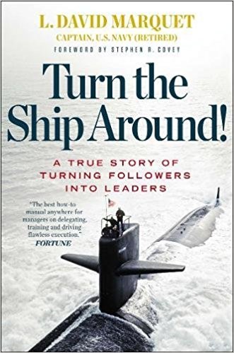 Book cover of Turn the Ship Around!: A True Story of Turning Followers into Leaders by L. David Marquet, Stephen R. Covey