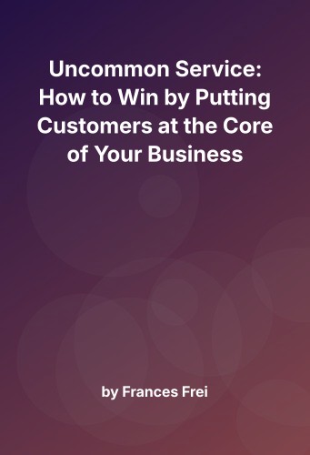 Cover for Uncommon Service: How to Win by Putting Customers at the Core of Your Business