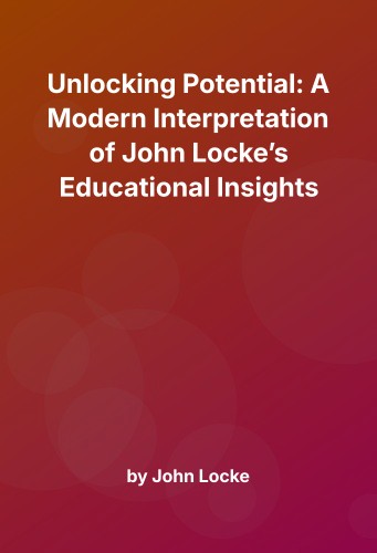 Cover for Unlocking Potential: A Modern Interpretation of John Locke’s Educational Insights
