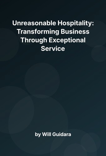 Cover for Unreasonable Hospitality: Transforming Business Through Exceptional Service