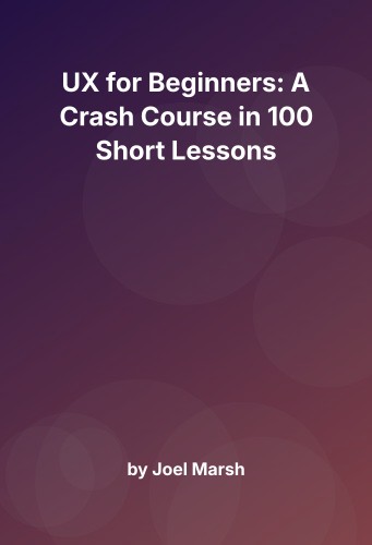 Cover for UX for Beginners: A Crash Course in 100 Short Lessons
