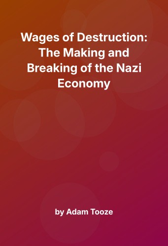 Cover for Wages of Destruction: The Making and Breaking of the Nazi Economy