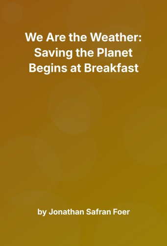 Cover for We Are the Weather: Saving the Planet Begins at Breakfast