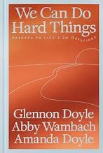 Book cover of We Can Do Hard Things by Glennon Doyle, Abby Wambach, Amanda Doyle