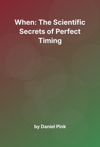Cover for When: The Scientific Secrets of Perfect Timing