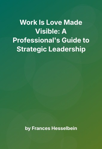 Cover for Work Is Love Made Visible: A Professional's Guide to Strategic Leadership