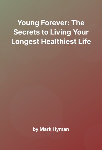 Cover for Young Forever: The Secrets to Living Your Longest Healthiest Life